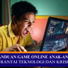 KECANDUAN GAME ONLINE ANAK-ANAK – ANTARA RANTAI TEKNOLOGI DAN KRISIS NILAI
