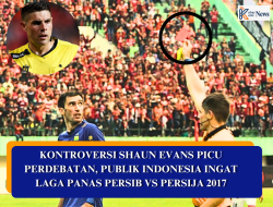KONTROVERSI SHAUN EVANS PICU PERDEBATAN, PUBLIK INDONESIA INGAT LAGA PANAS PERSIB VS PERSIJA 2017