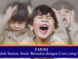 EMOSI : Tidak Semua Anak Bereaksi dengan Cara yang Sama